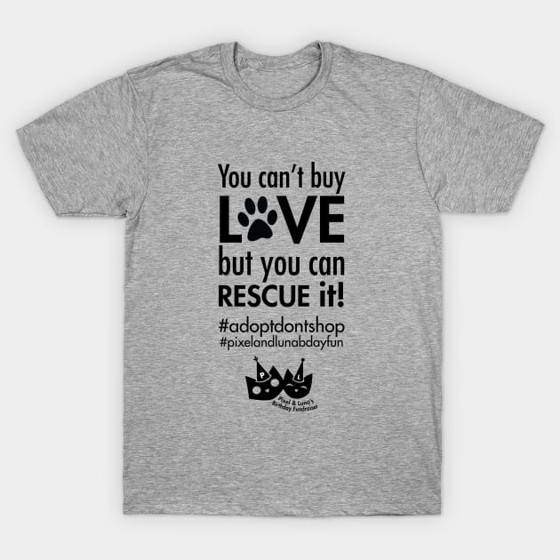 You can't buy love, but you can rescue it! T-Shirt by Pixel_Luna